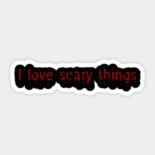 I love scary things Sticker